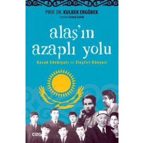 Alaş'ın Azaplı Yolu: Kazak Edebiyatı ve Eleştiri Dünyası - Kulbek Ergöbek