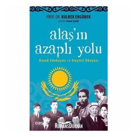Alaş'ın Azaplı Yolu: Kazak Edebiyatı ve Eleştiri Dünyası - Kulbek Ergöbek