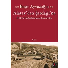ALATAV´DAN ŞARDAĞI´NA - BEŞİR AYVAZOĞLU