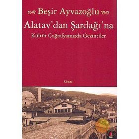 ALATAV´DAN ŞARDAĞI´NA - BEŞİR AYVAZOĞLU