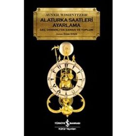 Alaturka Saatleri Ayarlama Geç Osmanlı'da Zaman ve Toplum - Avner Wishnitzer
