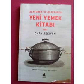 Alaturka ve Alafranga Yeni Yemek Kitabı 1907 - Ohan Aşçıyan