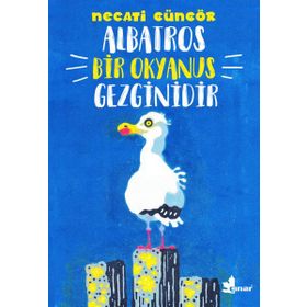 Albatros Bir Okyanus Gezginidir - Necati Güngör