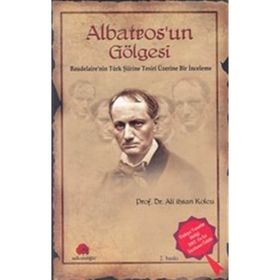 ALBATROS'UN GÖLGESİ BAUDELAIRE'NIN TÜRK ŞİİRİNE TESIRI ÜZERİNE BIR İNCELEME - ALI İHSAN KOLCU