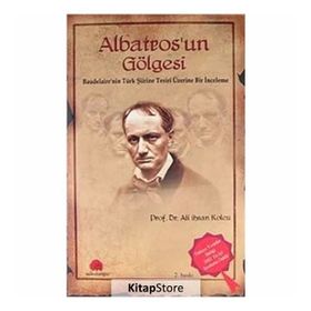 ALBATROS'UN GÖLGESİ BAUDELAIRE'NIN TÜRK ŞİİRİNE TESIRI ÜZERİNE BIR İNCELEME - ALI İHSAN KOLCU