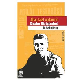 Albay Talat Aydemirin Darbe Girişimleri - Yeşim Demir