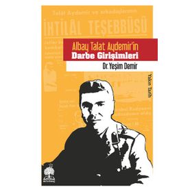 Albay Talat Aydemirin Darbe Girişimleri - Yeşim Demir