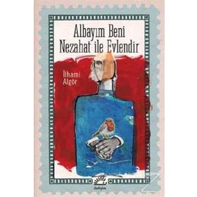 ALBAYIM BENI NEZAHAT İLE EVLENDIR - İLHAMİ ALGÖR