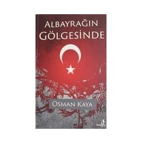 Albayrağın Gölgesinde - Osman Kaya