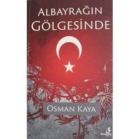 Albayrağın Gölgesinde - Osman Kaya