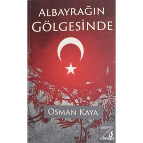 Albayrağın Gölgesinde - Osman Kaya