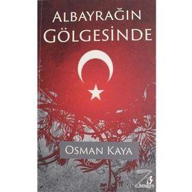 Albayrağın Gölgesinde - Osman Kaya