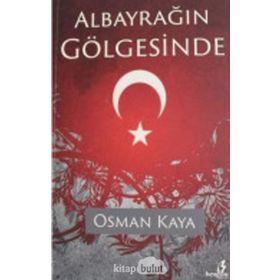 Albayrağın Gölgesinde - Osman Kaya