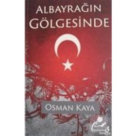 Albayrağın Gölgesinde - Osman Kaya