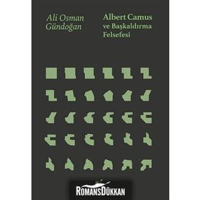 Albert Camus Ve Başkaldırma Felsefesi - Ali Osman Gündoğan