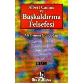 Albert Camus Ve Başkaldırma Felsefesi - Ali Osman Gündoğan