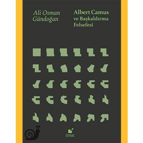 Albert Camus Ve Başkaldırma Felsefesi - Ali Osman Gündoğan