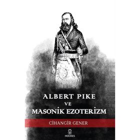 Albert Pike ve Masonik Ezoterizm Cihangir Gener