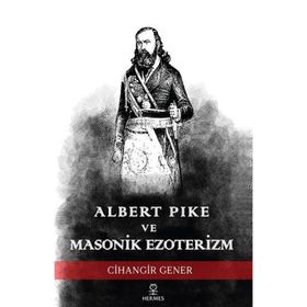 Albert Pike ve Masonik Ezoterizm Cihangir Gener
