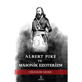 Albert Pike ve Masonik Ezoterizm Cihangir Gener