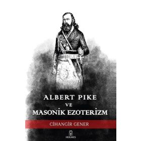 Albert Pike ve Masonik Ezoterizm Cihangir Gener