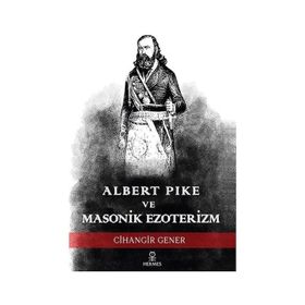 Albert Pike ve Masonik Ezoterizm Cihangir Gener