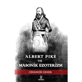 Albert Pike ve Masonik Ezoterizm Cihangir Gener