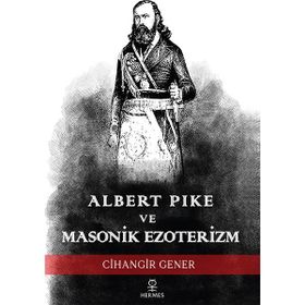 Albert Pike ve Masonik Ezoterizm Cihangir Gener