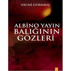 Albino Yayın Balığının Gözleri - Necmi Gürsakal