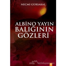 Albino Yayın Balığının Gözleri - Necmi Gürsakal