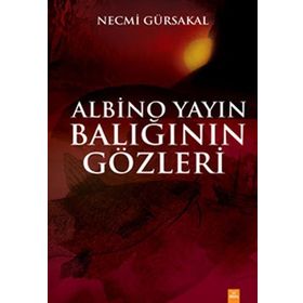 Albino Yayın Balığının Gözleri - Necmi Gürsakal