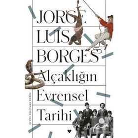 ALÇAKLIĞIN EVRENSEL TARIHI - JORGE LOUIS BORGES