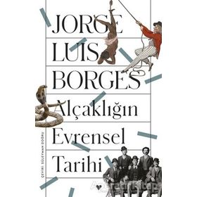ALÇAKLIĞIN EVRENSEL TARIHI - JORGE LOUIS BORGES