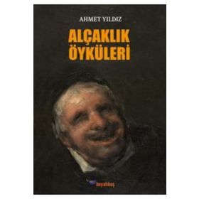 Alçaklık Öyküleri / Ahmet Yıldız / Boyalıkuş