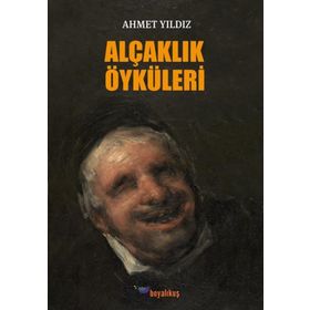 Alçaklık Öyküleri / Ahmet Yıldız / Boyalıkuş