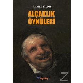 Alçaklık Öyküleri / Ahmet Yıldız / Boyalıkuş