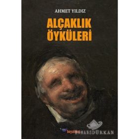 Alçaklık Öyküleri / Ahmet Yıldız / Boyalıkuş