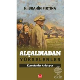 Alçalmadan Yükselenler - H. İbrahim Fırtına