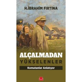 Alçalmadan Yükselenler Komutanlar Anlatıyor - H. İbrahim Fırtına
