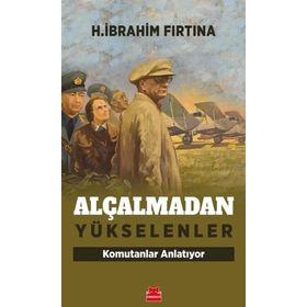 Alçalmadan Yükselenler Komutanlar Anlatıyor - H. İbrahim Fırtına