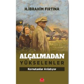 Alçalmadan Yükselenler Komutanlar Anlatıyor