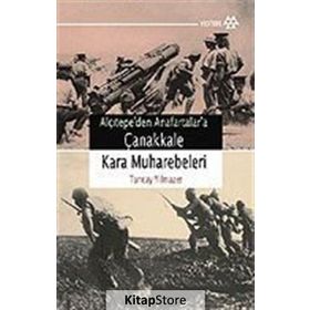 ALÇITEPE`DEN ANAFARTALAR`A ÇANAKKALE KARA MUHAREBELERI - TUNCAY YILMAZER