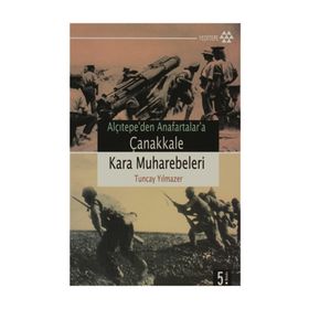 ALÇITEPE`DEN ANAFARTALAR`A ÇANAKKALE KARA MUHAREBELERI - TUNCAY YILMAZER