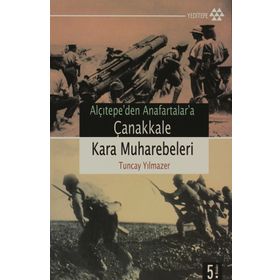 ALÇITEPE`DEN ANAFARTALAR`A ÇANAKKALE KARA MUHAREBELERI - TUNCAY YILMAZER