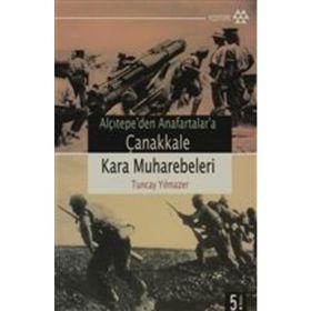 ALÇITEPE`DEN ANAFARTALAR`A ÇANAKKALE KARA MUHAREBELERI - TUNCAY YILMAZER