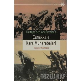 ALÇITEPE`DEN ANAFARTALAR`A ÇANAKKALE KARA MUHAREBELERI - TUNCAY YILMAZER