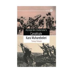 ALÇITEPE`DEN ANAFARTALAR`A ÇANAKKALE KARA MUHAREBELERI - TUNCAY YILMAZER