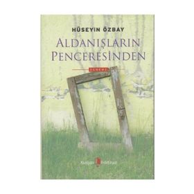 ALDANIŞLARIN PENCERESINDEN - HÜSEYİN ÖZBAY