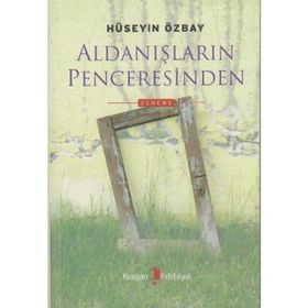 ALDANIŞLARIN PENCERESINDEN - HÜSEYİN ÖZBAY