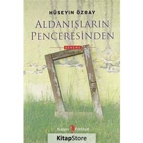 ALDANIŞLARIN PENCERESINDEN - HÜSEYİN ÖZBAY